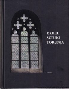 Dzieje Sztuki Torunia / Anna Blażejewska, Katarzyna Kluczwajd, Bogusław Mansfeld, Elżbieta Pilecka, Jacek Tylicki (Oprac.)