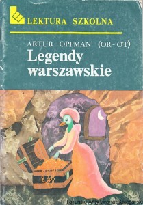 Legendy warszawskie : Lektura szkolna / Artur Oppman