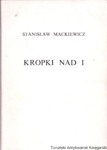 Kropki na I : reprint / Stanisław Mackiewicz 
