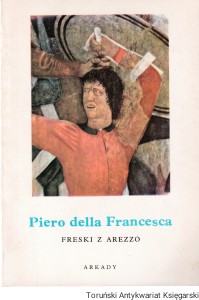 Piero della Francesca. Freski z Arezzo : Mała encyklopedia sztuki / Alberto Sartoris  (Oprac.)