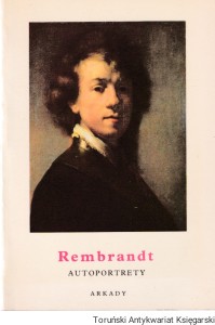 Rembrandt. Autoportrety : Mała encyklopedia sztuki / Janina Michałkowa (Oprac.)