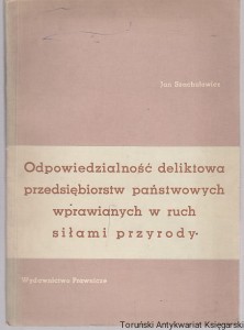 Odpowiedzialność deliktowa przedsiębiorstw państwowych wprawianych w ruch siłami przyrody / Jan Szachułowicz