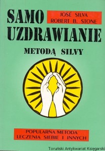 Samouzdrawianie metodą Silvy : popularna metoda leczenia siebie i innych / Jose Silva, Robert B. Stone