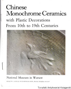 Chinese Monochrome Ceramics with Plastic Decorations From 10th to 19th Centuries / Łucja Sobecka