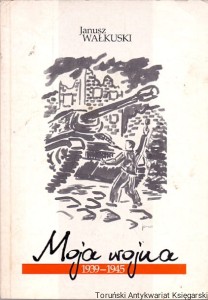 Moja wojna 1939-1945 / Janusz Wałkuski