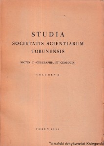 Czas trwania usłonecznienia w Toruniu na tle usłonecznienia Polski i Europy / Władysław Gorczyński. Moreny czołowe zachodniego Pojezierza Mazurskiego / Ludmiła Roszkowna [Seria Studia Societatis Scientiarum Torunensis Sectio C Geographia]