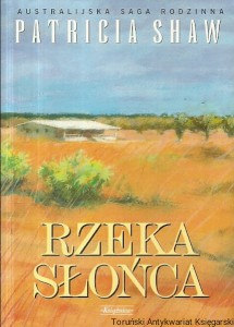 Rzeka słońca : Australijska saga rodzinna / Patricia Shaw 