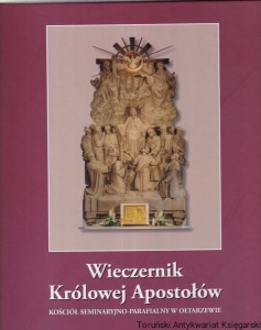 Wieczernik Królowej Apostołów. Kościół seminaryjno-parafialny w Ołtarzewie. Historia budowy, architektura i treści wystroju plastycznego