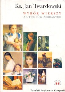 Wybór wierszy z utworów zebranych / Ks. Jan Twardowski 