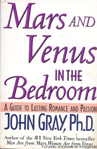 Mars and Venus in the Bedroom : A Guide to Lasting Romance and Passion / John Gray, Ph.D