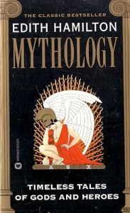 Mythology : Timeless Tales of Gods and Heroes : The Classic Bestseller / Edith Hamilton 