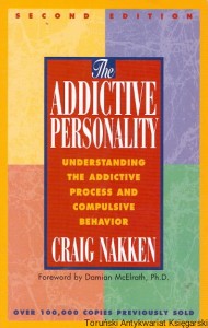The Addictive Personality : Understanding the Addictive Process and Compulsive Behavior / Craig Nakken   