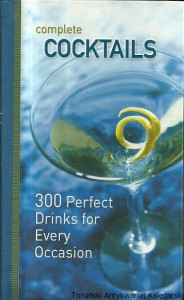 Complete Cocktails : 300 Perfect Drinks for Every Occasion / Richard Carroll