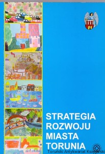 Strategia rozwoju miasta Torunia / Praca zbiorowa 