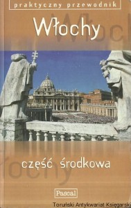 Włochy część środkowa : Praktyczny przewodnik : Toskania, Rzym i Lacjum, Marche, Umbria / Ros Belford, Celia Woolfrey, Martin Dunford 