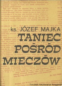 Taniec pośród mieczów / ks. Józef Majka 