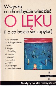 Wszystko co chcielibyście wiedzieć o lęku (i o co boicie się zapytać) / H.-U. Wittchen, M. Bullinger-Naber, I. Hand, S. Kasper, H. Katsching, M. Linden, J. Margraf, H.-J. Moller, D. Naber, W. Poldinger, A. van de Poemer