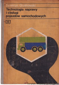 Technologia naprawy i obsługi pojazdów samochodowych / Seweryn Orzełowski