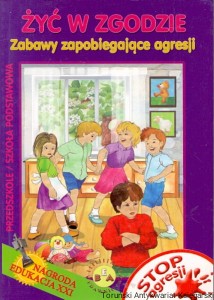 Żyć w zgodzie : Zabawy zapobiegające agresji / Leszek Matela 