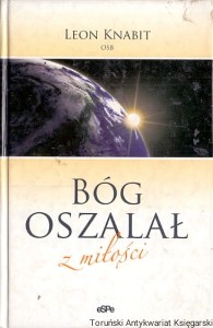 Bóg oszalał z miłości /Leon Knabit 