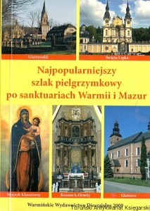 Najpopularniejszy szlak pielgrzymkowy po sanktuariach Warmii i Mazur / Ks. Krzysztof Bielawny 