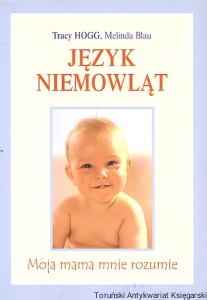 Język niemowląt : Moja mam mnie rozumie / Tracy Hogg, Melinda Blau 