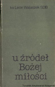 U źródeł Bożej miłości / ks. Leon Walaszek SDB