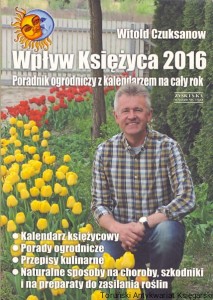 Wpływ Księżyca 2016 : Poradnik ogrodniczy z kalendarzem na całym rok / Witold Czuksanow 