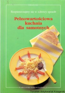 Pełnowartościowa kuchnia dla samotnych : Rozpieszczajmy się w zdrowy sposób / Alfred Gorgens  