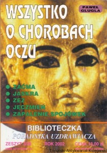Wszystko o chorobach oczu : Biblioteczka Poradnika Uzdrawiacza Zeszyt nr 3/38, Rok 2002 / Paweł Glugla 