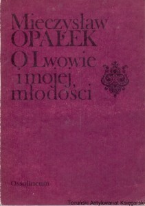 O Lwowie i mojej młodości : Kartki z pamiętnika 1881-1901 / Mieczysław Opałek 