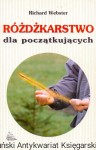 Różdżkarstwo dla początkujących : sztuka odnajdywania wody, skarbów, złota, ropy, zabytków / Richard Webster 