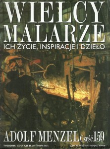 Wielcy Malarze : Ich życie, inspiracje i dzieło : Adolf Menzel, Nr 159 / Praca zbiorowa 