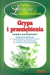 Grypa i przeziębienia : Lecz się naturalnie / Penny Davenport
