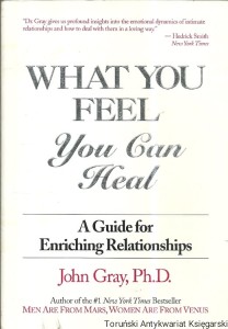 What you feel you can Heal : A Guide for Enriching Relationships / John Gray