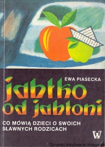 Jabłko od jabłoni : Co mówią dzieci o swoich sławnych rodzicach / Ewa Piasecka 