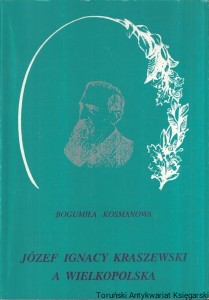 Józef Ignacy Kraszewski a Wielkopolska / Bogumiła Kosmanowa
