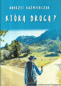 Którą drogą? / Andrzej Kaźmierczak 