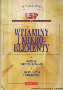Witaminy i mikroelementy : Dzienne zapotrzebowanie : Ograniczenia w stosowaniu : Przewodnik USP / Anna Kaliszewska (oprac.)