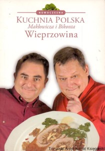 Nowoczesna kuchnia polska Makłowicza i Bikonta : Wieprzowina / Piotr Bikont, Robert Makłowicz