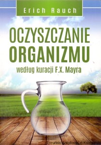 Oczyszczanie organizmu według kuracji F. X. Mayra / Erich Rauch 