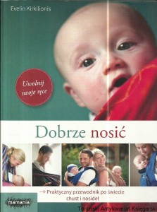 Dobrze nosić : Praktyczny przewodnik po świecie chust i nosideł / Evelin Kirkilionis 