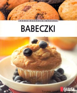 Babeczki : Nowa kuchnia włoska : Tylko sprawdzone przepisy : Gazeta Wyborcza / Carla Bardi