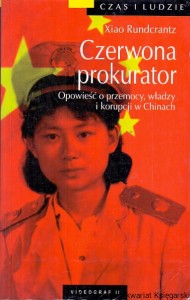 Czerwona prokurator : Opowieść o przemocy, władzy i korupcji w Chinach : Czas i ludzie / Xiao Rundcrantz 