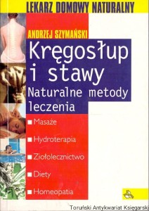 Kręgosłup i stawy : Naturalne metody leczenia : Lekarz domowy naturalny / Andrzej Szymański 