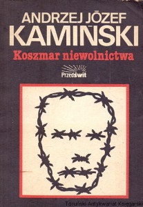 Koszmar niewolnictwa : Obozy koncentracyjne od 1896 do dziś : Analiza / Andrzej Józef Kamiński 