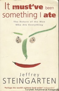 It must've been something I ate : The Return of the Man Who Ate Everything / Jeffrey Steingarten