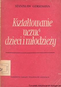 Kształtowanie uczuć dzieci i młodzieży / Stanisław Gerstmann