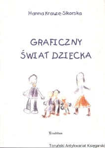 Graficzny świat dziecka / Hanna Krauze-Sikorska 