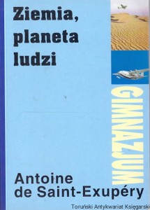 Ziemia, planeta ludzi : Gimnazjum / Antoine de Saint-Exupery 